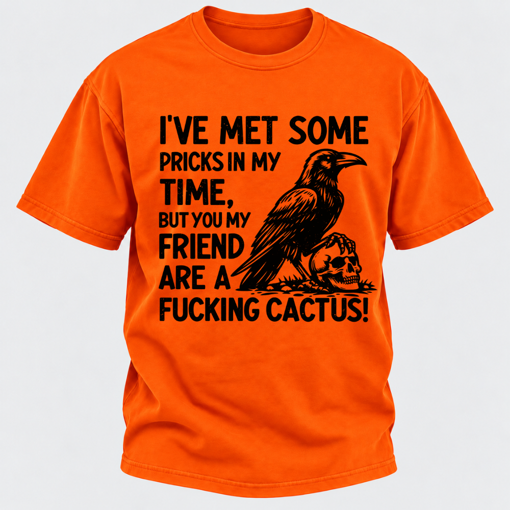 I've Met Some Pricks In My Time But You My Friend Are AFUCKING CACTUS! Skull Graphic T-Shirt