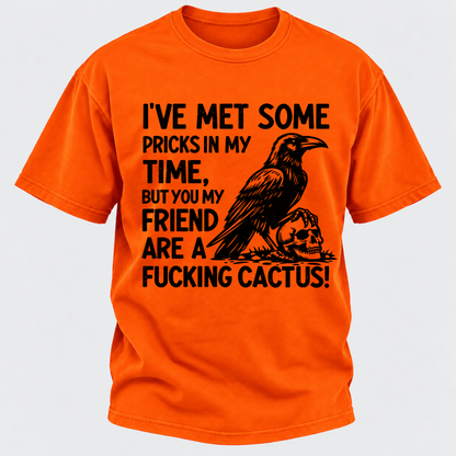 I've Met Some Pricks In My Time But You My Friend Are AFUCKING CACTUS! Skull Graphic T-Shirt
