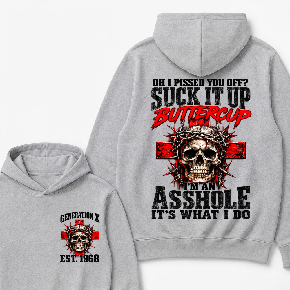 Oh I Pissed You Off? Suck It Up Buttercup. I’m An Asshole, It’s What I Do.Custom Est.Year Hoodie