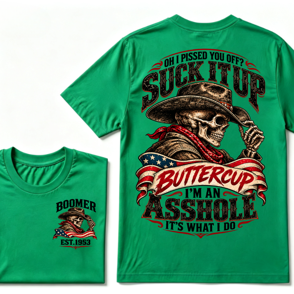 Oh I Pissed You Off? Suck It Up Buttercup I'm An Asshole It's What I Do EST.Year Cowboy Skull Graphic Tee