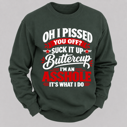 Oh I Pissed You Off Suck It Up Buttercup Sarcastic Quote Graphic Sweatshirt
