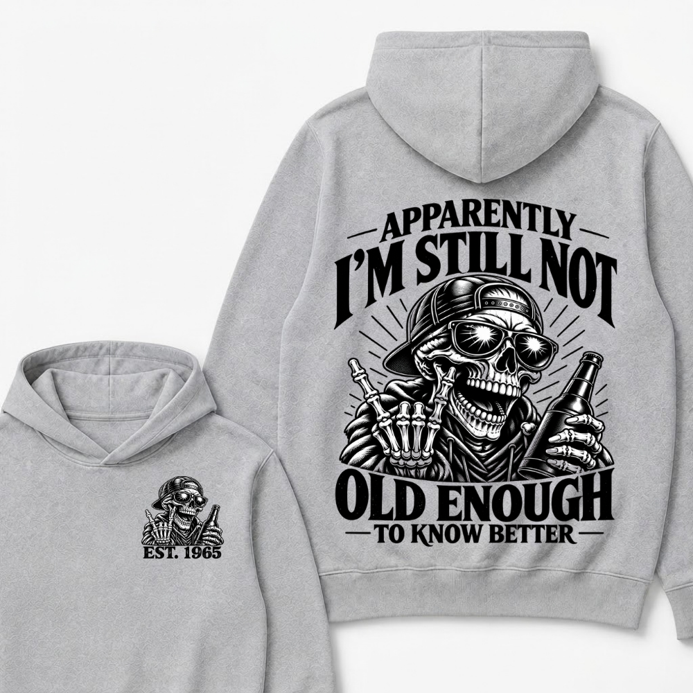 Est Year Hoodie |Apparently I'm Still Not Old Enough To Know Better