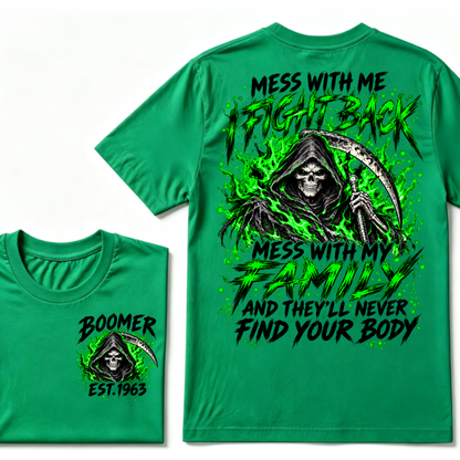Mess With Me I Fight Back Mess With My Family And They’ll Never Find Your Body Boomer Green EST. Year T-Shirt