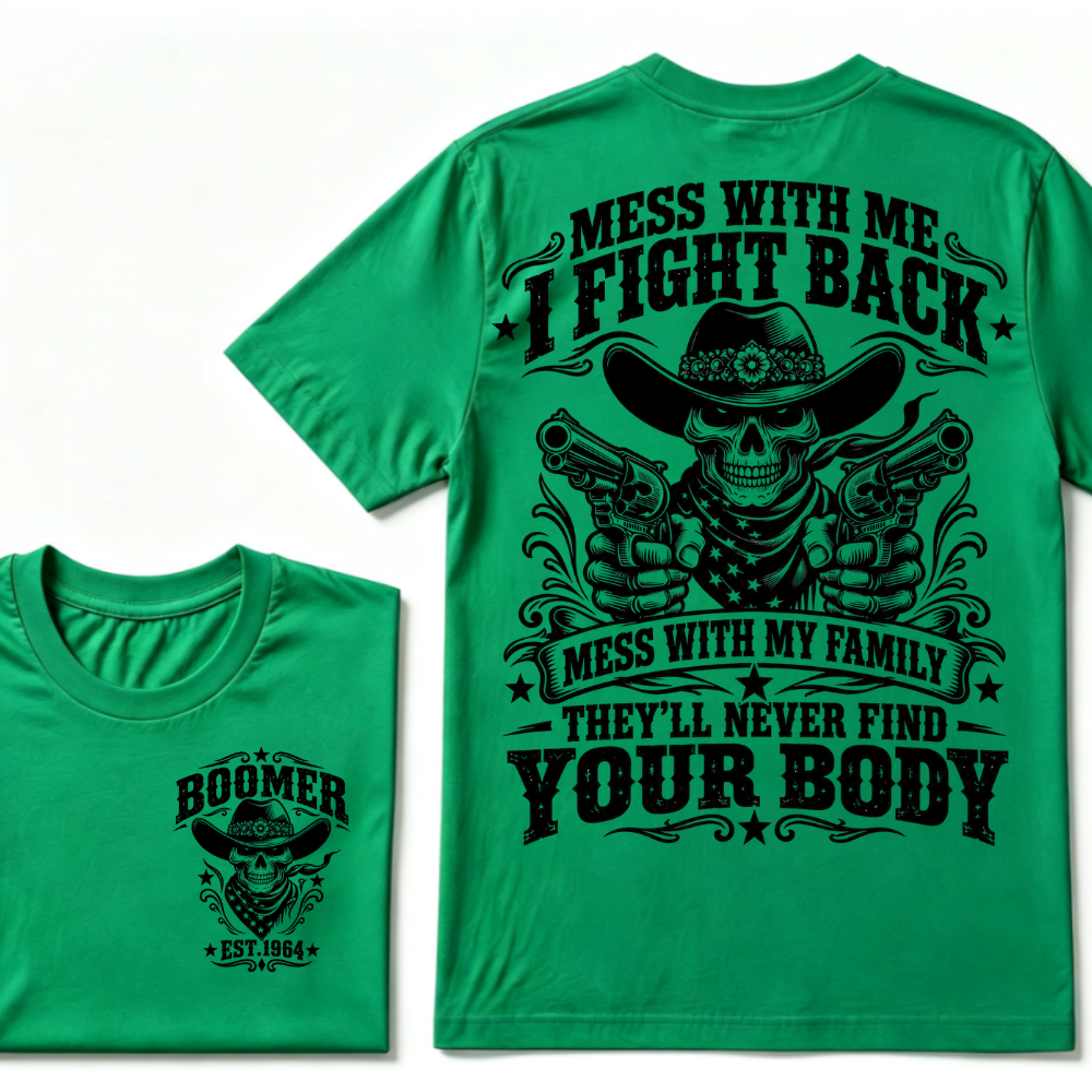 Mess With Me I Fight Back Mess With My Family They'll Never Find Your Body EST.Year Protection Graphic Tee