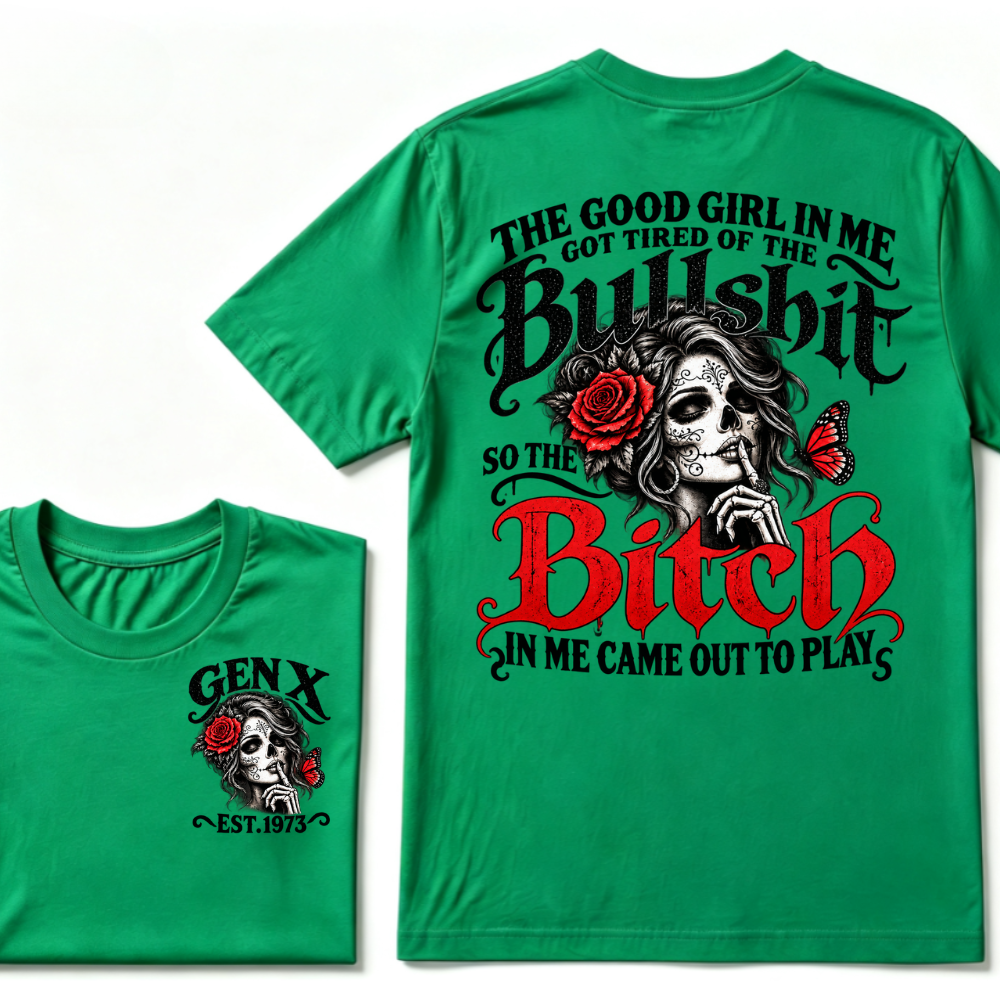 Sugar Skull Red Rose Butterfly EST.Year T-shirt, he Good Girl In Me Got Tired Of The Bullshit So The Bitch In Me Came Out To Play T-Shirt