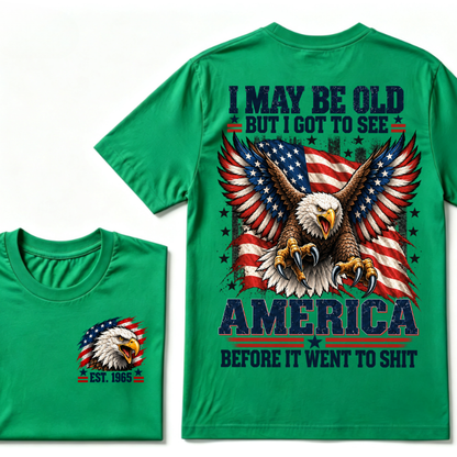 I May Be Old But I Got To See America Before It Went To Shit EST.Year Eagle American Flag Veteran T-Shirt