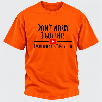 Don't Worry I Got This I Watched A Youtube Video Funny Meme Graphic T-Shirt