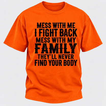 Mess With Me I Fight Back Shirt Mess With My Family And They'll Never Find Your Body T-shirt