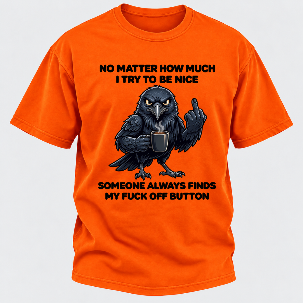 No Matter How Much I Try To Be Nice Someone Always Finds My Button Funny Crow Coffee Graphic T-Shirt