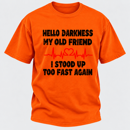 Hello Darkness My Old Friend I Stood Up Too Fast Again Funny Heartbeat Graphic T-Shirt