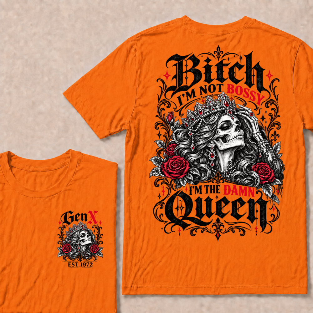 Bitch I'm Not Bossy I'm The Damn Queen Skull Rose Crown Custom EST.Year T-shirts