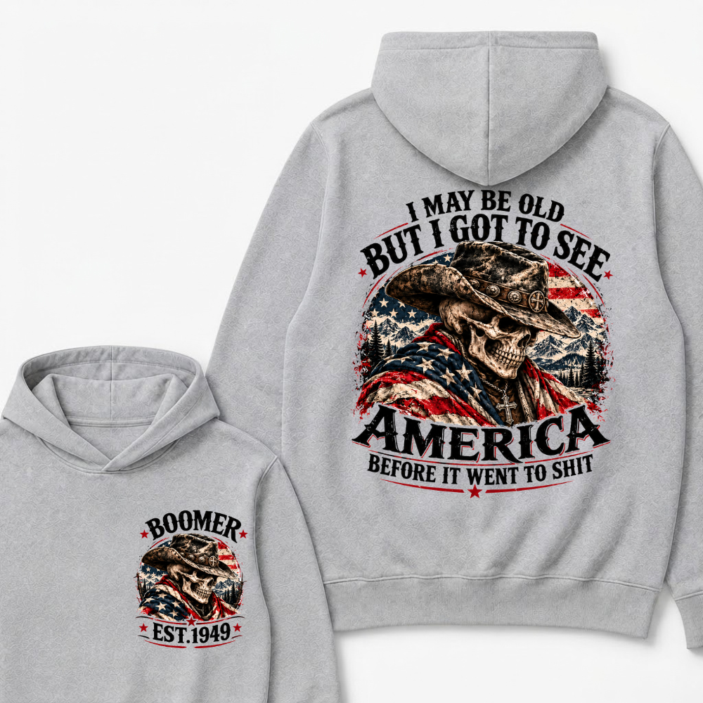 I May Be Old But I Got To See AmericaBefore It Went To Shit Boomer EST.Year Hoodie