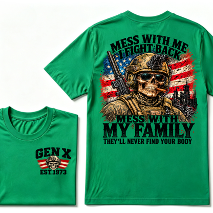 Mess With Me I Fight Back Mess With My Family They’ll Never Find Your Body Gen X Est. Year T-Shirt