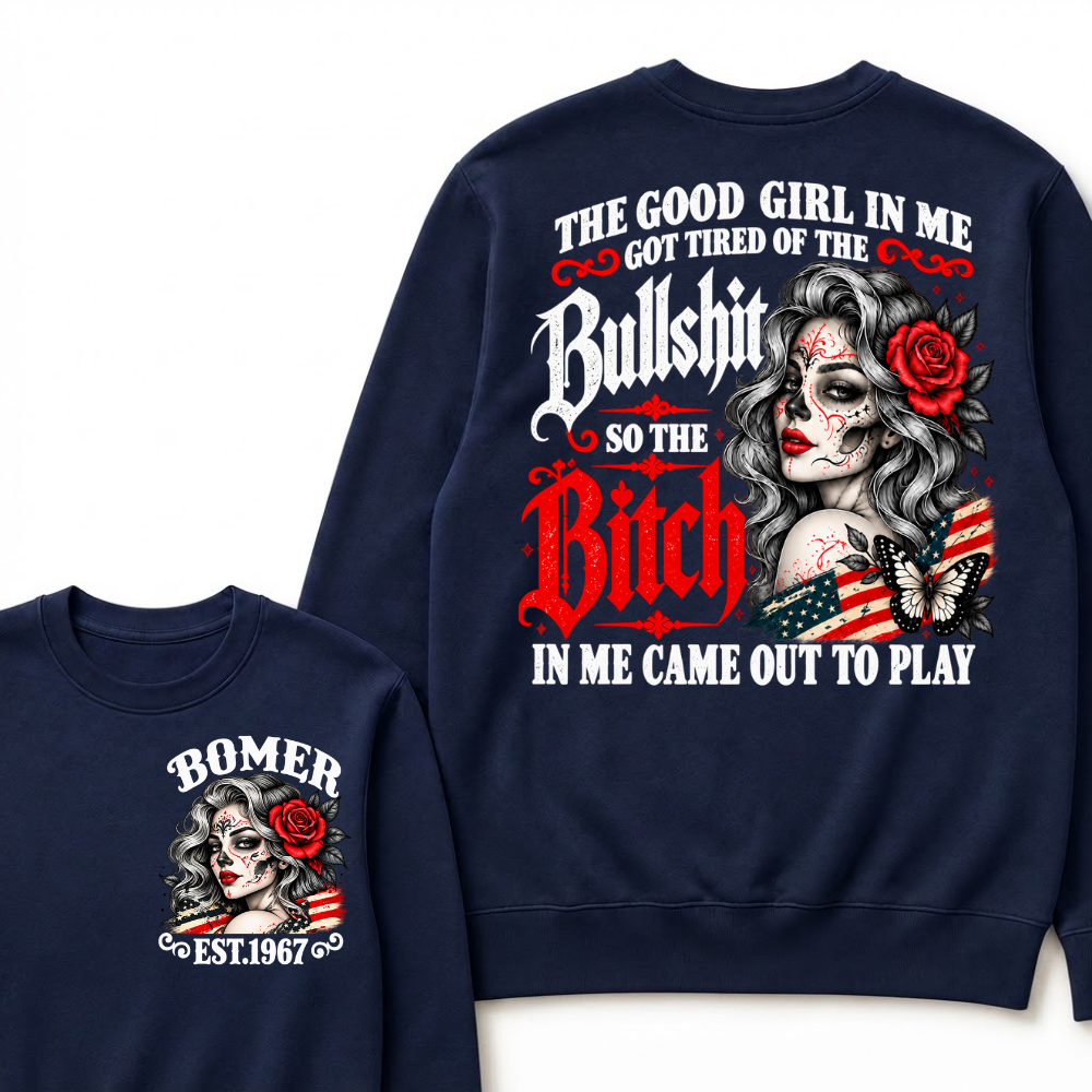 The Good Girl In Me Got Tired Of The Bullshit So The Bitch In Me Came Out To Play EST.Year Lady Attitude Sweatshirt