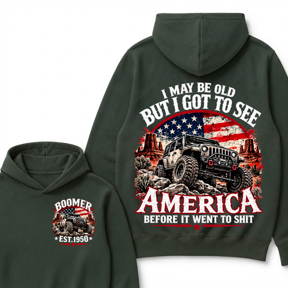 I May Be Old But I Got To See America Before It Went To Shit Custom Est. Year Hoodie
