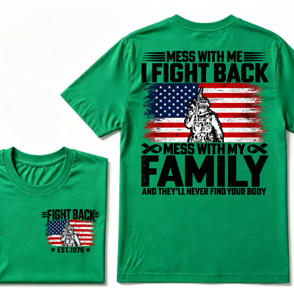Mess With Me I Fight Back Mess With My Family And They'll Never Find Your Body USA Flag Soldier EST.Year Patriotic Graphic T-Shirt