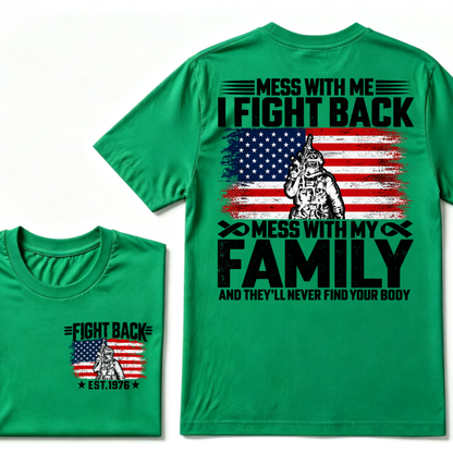 Mess With Me I Fight Back Mess With My Family And They'll Never Find Your Body USA Flag Soldier EST.Year Patriotic Graphic T-Shirt