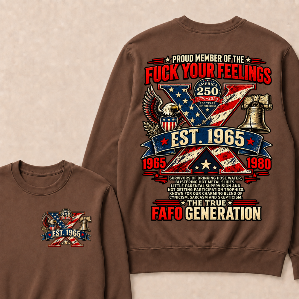 PROUD MEMBER OF THE FUCK YOUR FEELINGS AMERICA 250 1776-2026 250 YEARS OF FREEDOM EST.Year  Sweatshirt