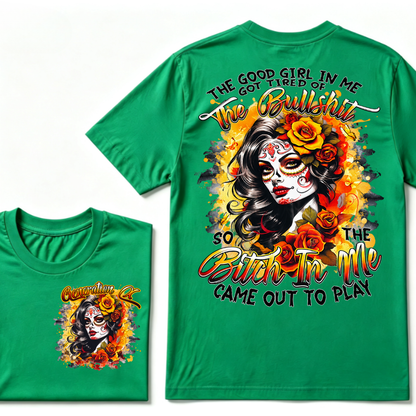 Generation X EST.Year THE GOOD GIRL IN ME GOT TIRED OF THE BULLSHIT SO THE BITCH IN ME CAME OUT TO PLAY T-Shirt