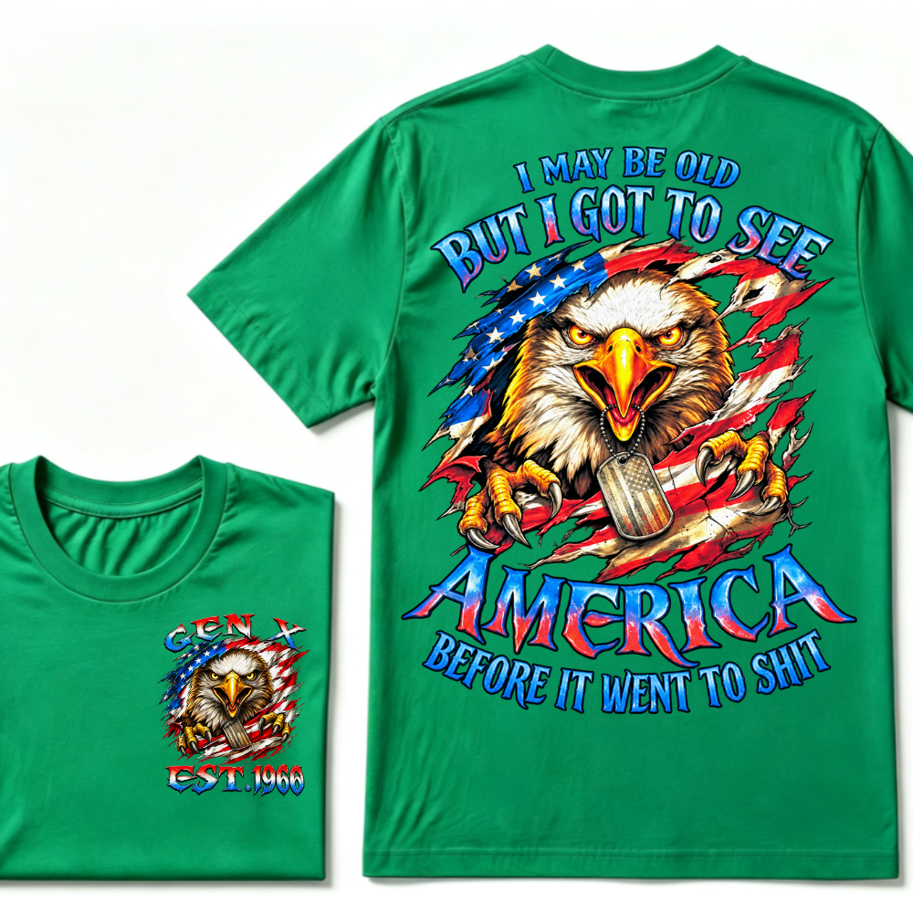 I MAY BE OLD BUT I GOT TO SEE AMERICA BEFORE IT WENT TO SHIT Custom Year Graphic T-Shirt