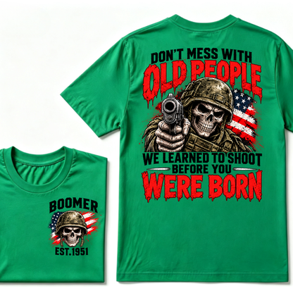 Don't Mess With Old People We Learned To Shoot Before You Were Born EST.Year Veteran Skull American Flag T-Shirt