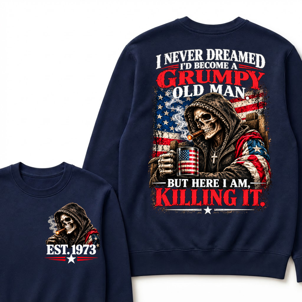 I Never Dreamed I’d Become A Grumpy Old Man But Here I Am Killing It EST.Year Patriotic Vintage Graphic Sweatshirt