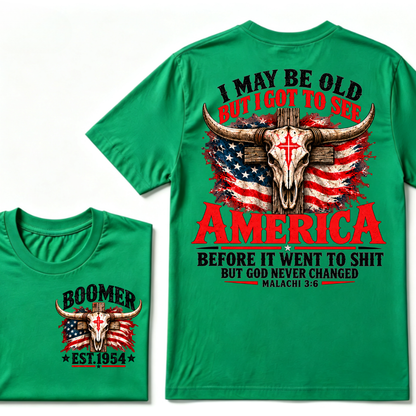 I May Be Old But I Got To See America Before It Went To Shit But God Never Changed Malachi 3:6 EST.Year Faith Graphic Tee