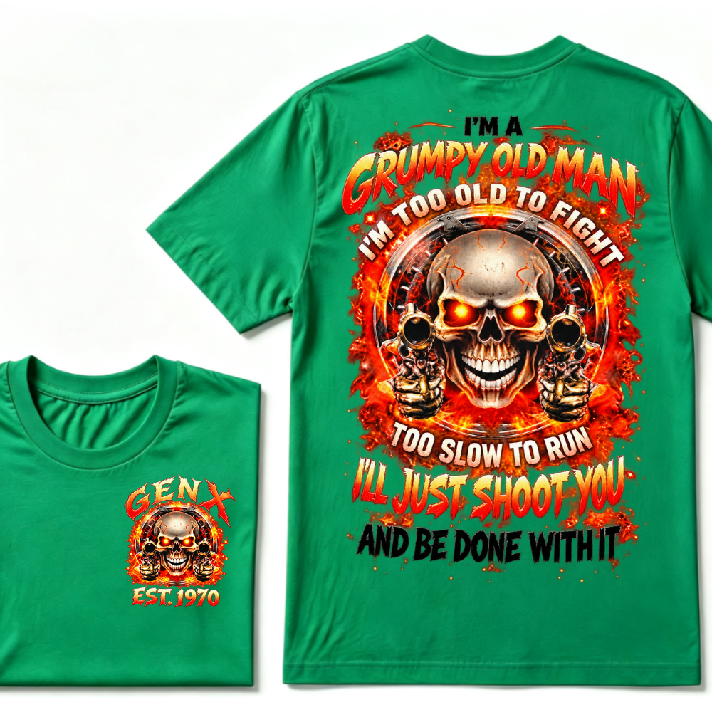 I'm A Grumpy Old Man I'LL JUST SHOOT YOU AND BE DONE WITH IT Gen X EST.Year Skull Fire Double Sided Graphic T-Shirt