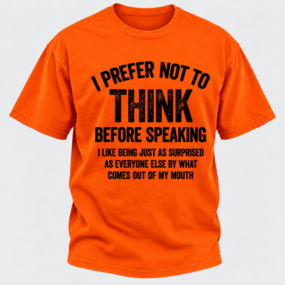 I Prefer Not To Think Before Speaking T-shirt
