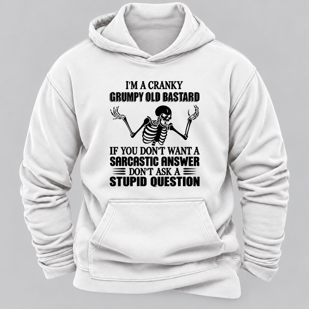 I'm A Cranky Grumpy Old BASTARD If You Don't Want A Sarcastic Answer Don't Ask A Stupid Question Graphic Hoodie