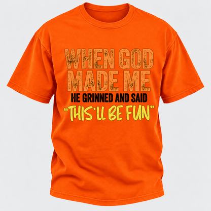 When God Made Me He Grinned And Said This'll Be Fun Distressed Funny Quote Graphic T-Shirt