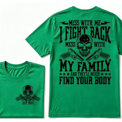 Mess With Me I Fight Back Mess With My Family And They'll Never Find Your Body Skull Crossed Pistols EST.Year Vintage Graphic T-Shirt