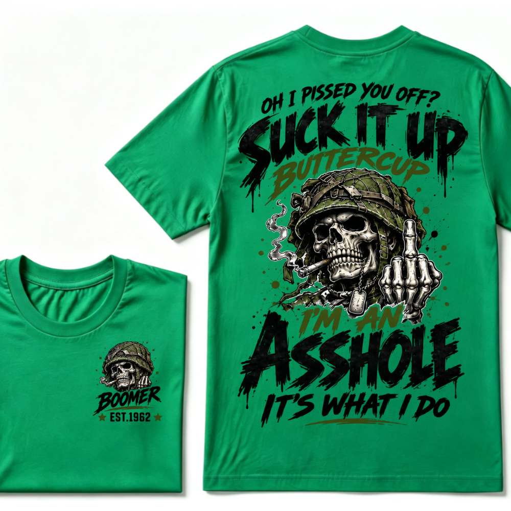 Oh I Pissed You Off? Suck It Up Buttercup I'm An Asshole It's What I Do EST.Year Military Soldier Skull Tee