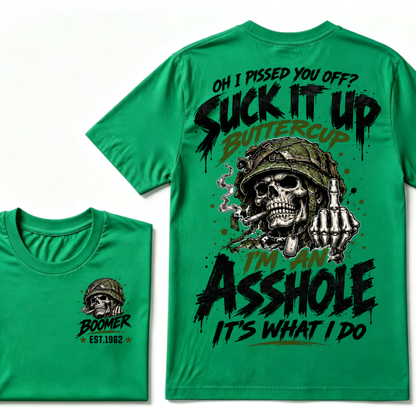 Oh I Pissed You Off? Suck It Up Buttercup I'm An Asshole It's What I Do EST.Year Military Soldier Skull Tee