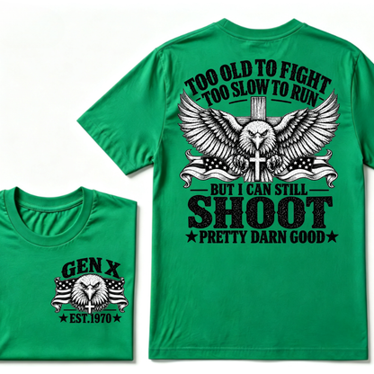 Too Old To Fight Too Slow To Run But I Can Still Shoot Pretty Darn Good Gen X EST.Year Patriotic Vintage Graphic Tee