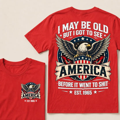 I May Be Old But I Got To See America Before It Went To Shit EST.Year Eagle American Flag Veteran T-Shirt