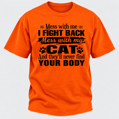 Mess With Me I Fight Back Mess With My Cat And They’ll Never Find Your Body Funny T-Shirt