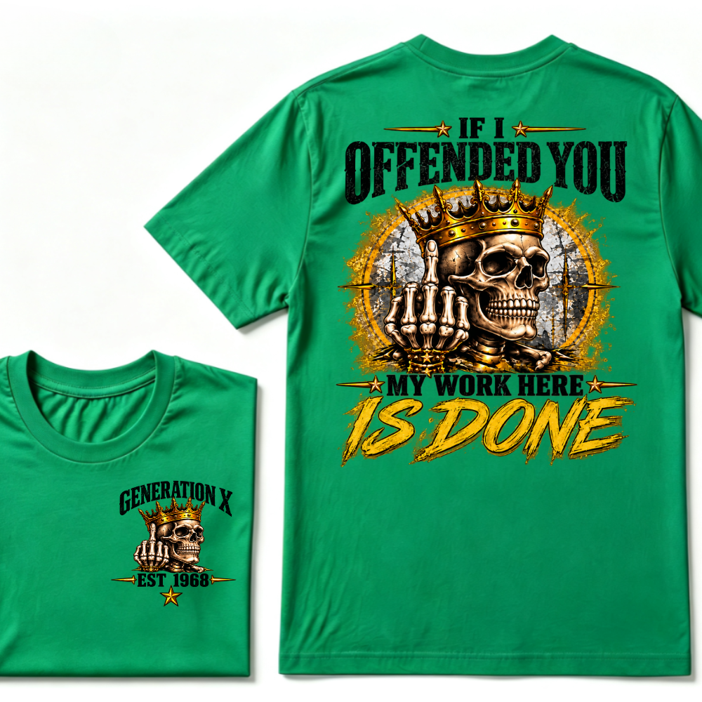 If I Offended You My Work Here Is Done Custom Est. Year Sarcastic Graphic T-Shirt