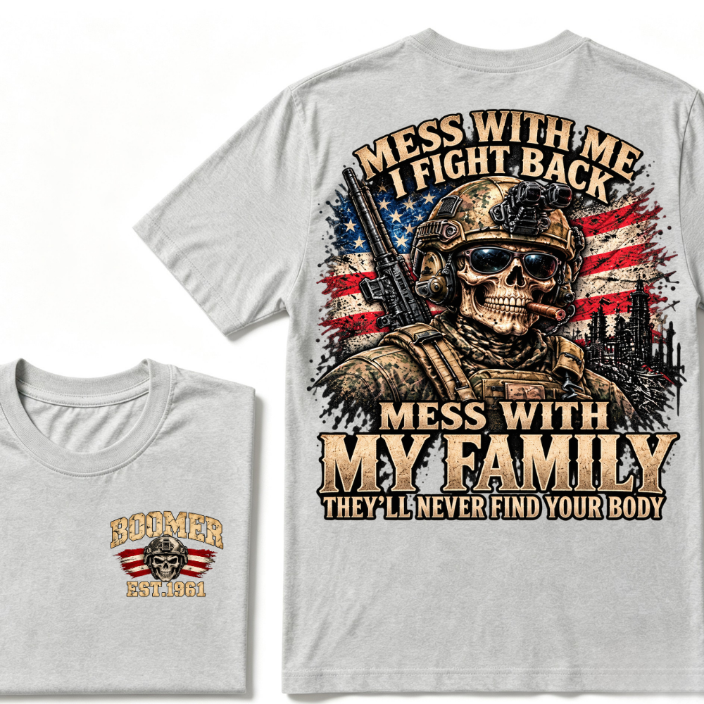Mess With Me I Fight Back Mess With My Family They'll Never Find Your Body Est.Year T-Shirt