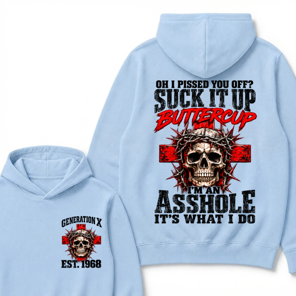 Oh I Pissed You Off? Suck It Up Buttercup. I’m An Asshole, It’s What I Do.Custom Est.Year Hoodie