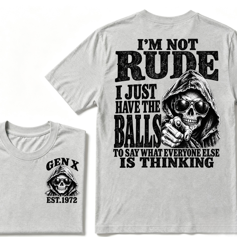 Gen X EST. Year I'm Not Rude I Just Have The Balls To Say What Everyone Else Is Thinking T-Shirt