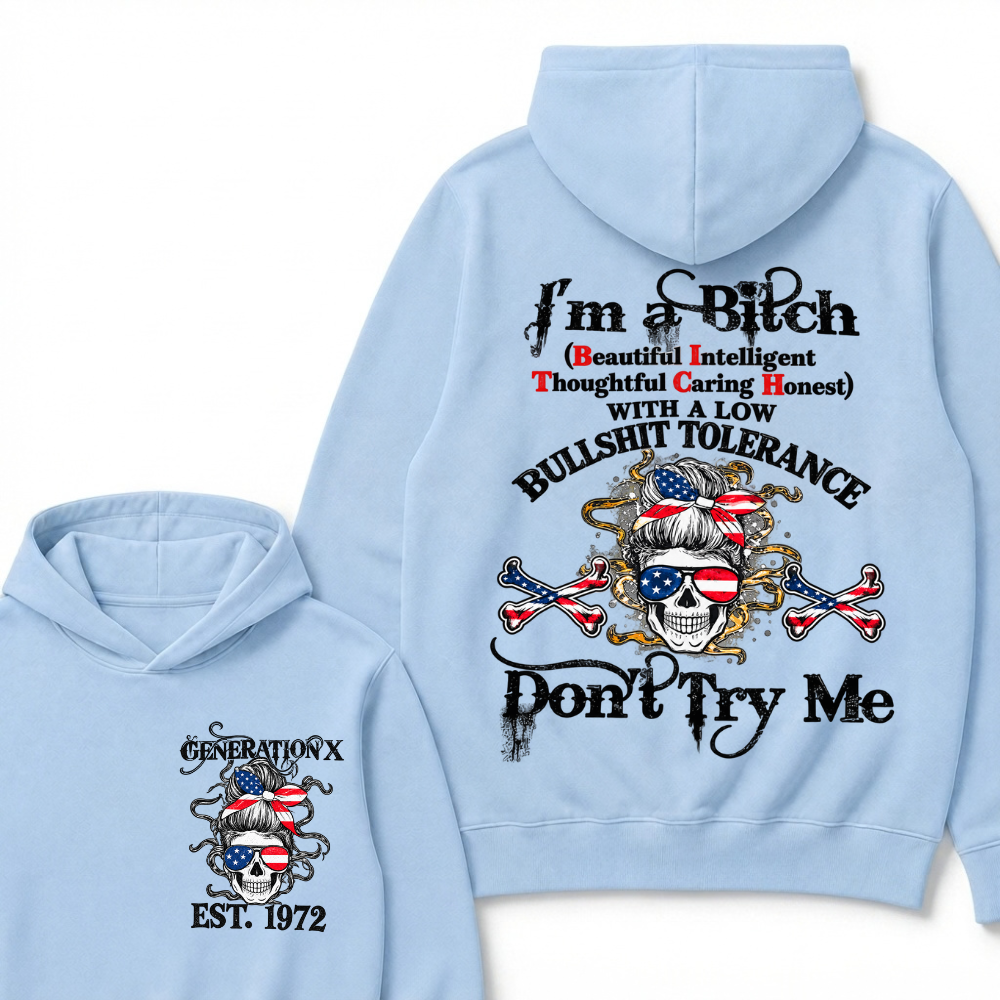Gen X EST.Year I’m a Bitch (Beautiful, Intelligent, Thoughtful, Caring, Honest) With a Low Bullshit Tolerance. Don’t Try Me. Hoodie
