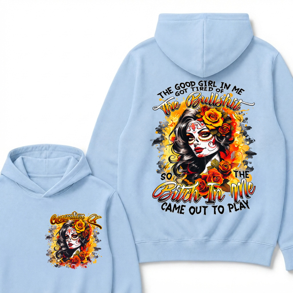 Vintage Sugar Skull Hoodie The Good Girl In Me Got Tired Of The Bullshit So The Bitch In Me Came Out To Play Hooded Sweatshirt