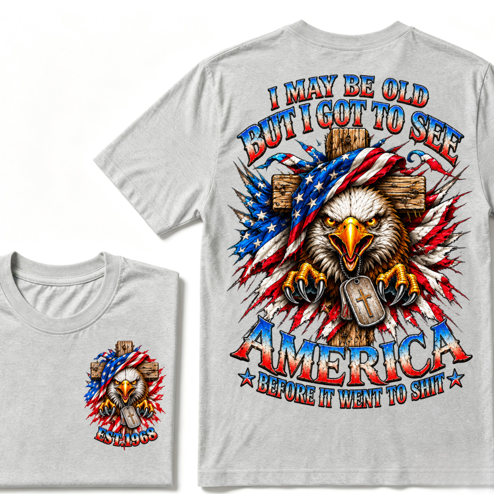 I May Be Old But I Got To See America Before It Went To Shit EST.Year Eagle Cross American Flag Veteran T-Shirt