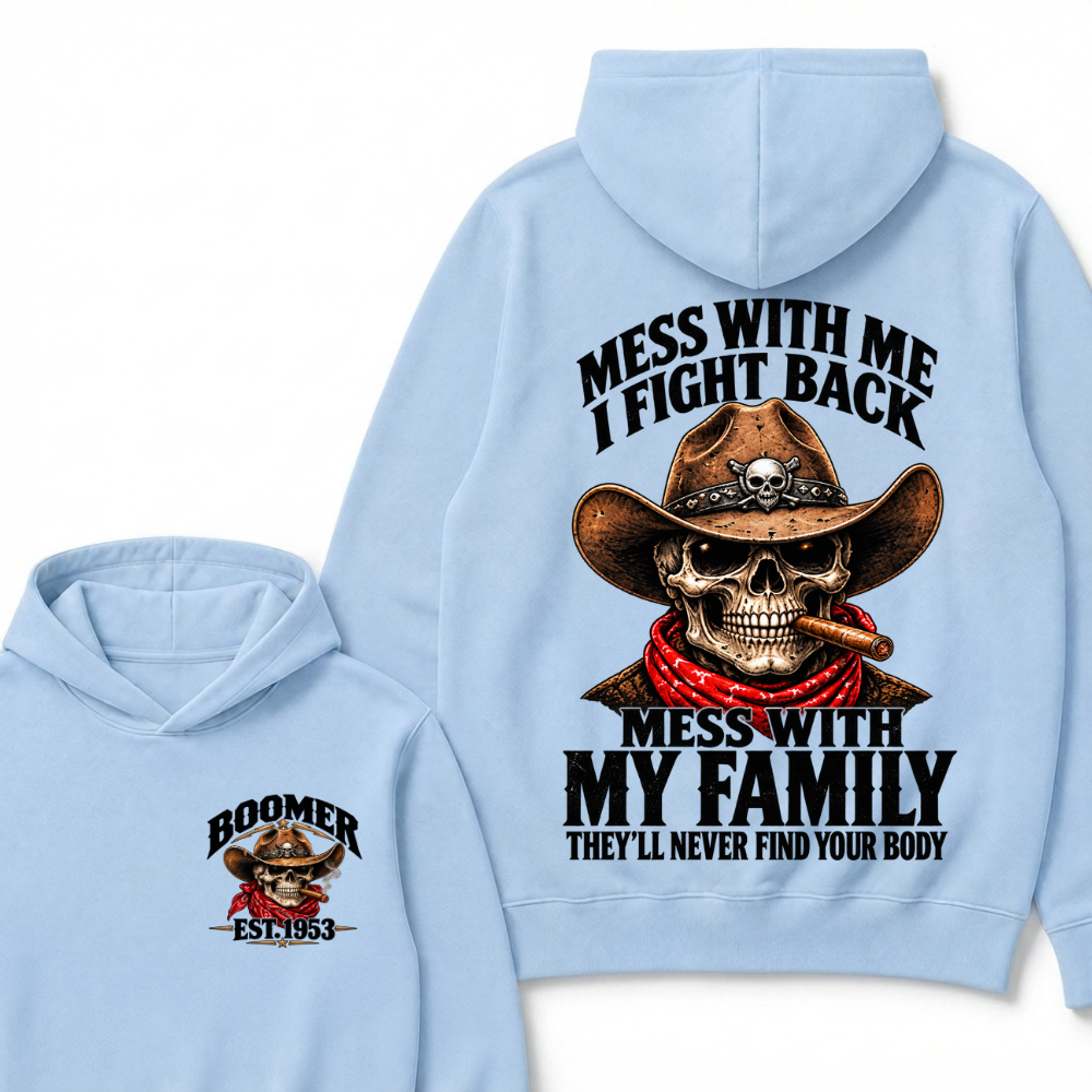 Mess With Me I Fight Back Mess With My Family They'll Never Find Your Body Est.Year Hoodie