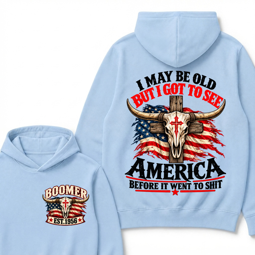 I May Be Old But I Got To See America Before It Went To Shit Est. Year Graphic Hoodie