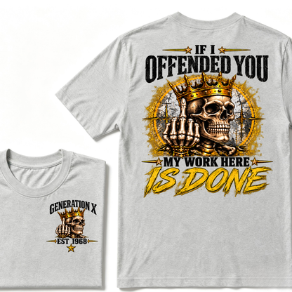 If I Offended You My Work Here Is Done Custom Est. Year Sarcastic Graphic T-Shirt
