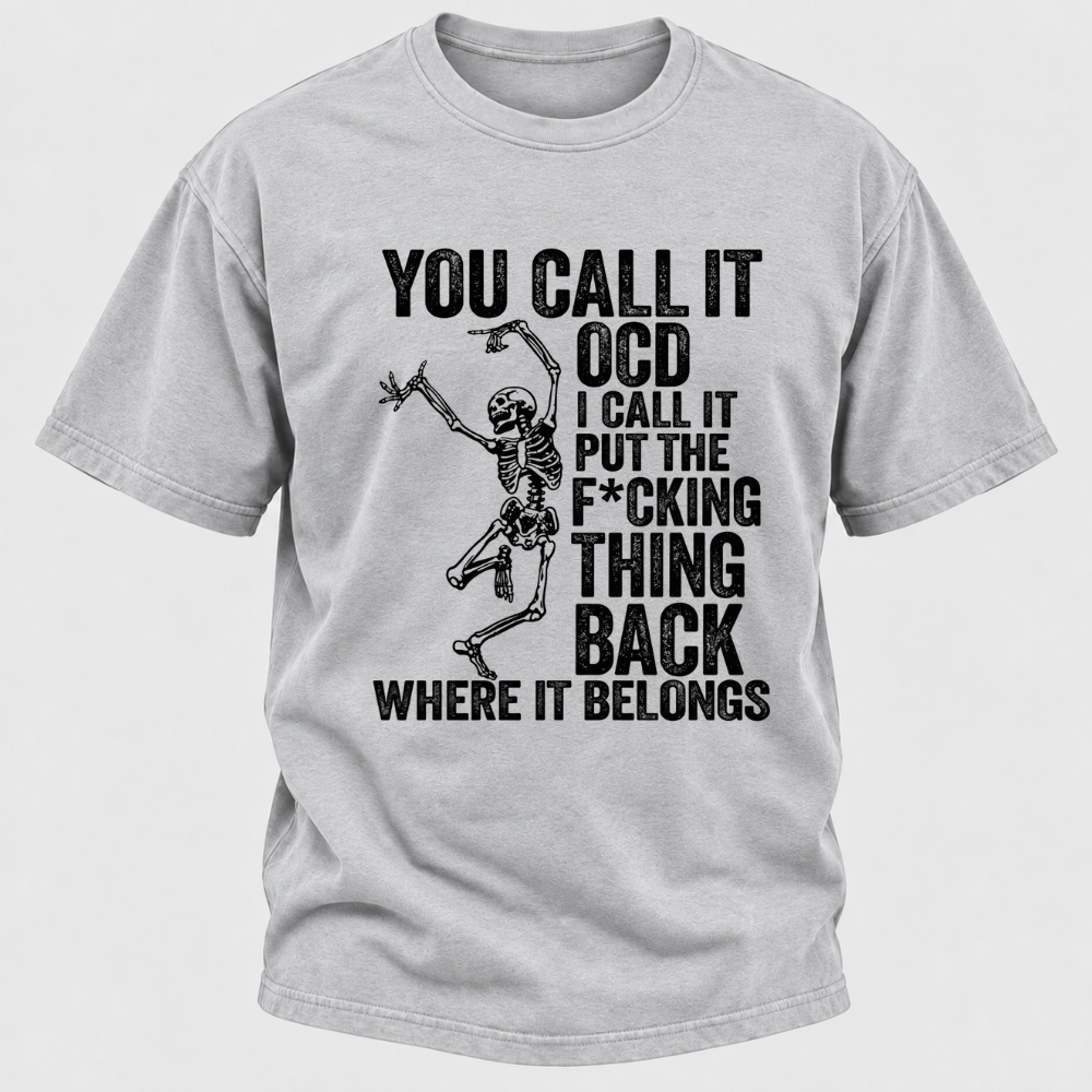 You Call It OCD I Call It Put The F*CKING Thing Back Where It Belongs Funny Dancing Skeleton Graphic T-Shirt