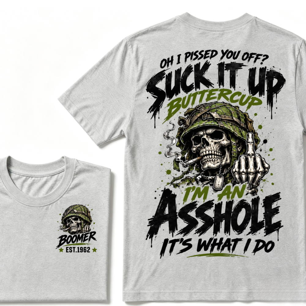 Oh I Pissed You Off? Suck It Up Buttercup I'm An Asshole It's What I Do EST.Year Military Soldier Skull Tee