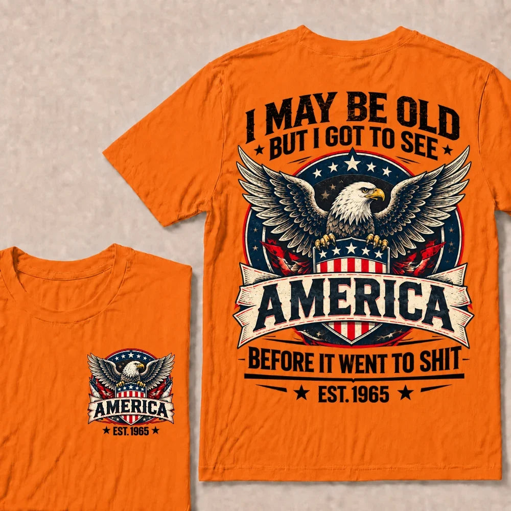I May Be Old But I Got To See America Before It Went To Shit EST.Year Eagle American Flag Veteran T-Shirt